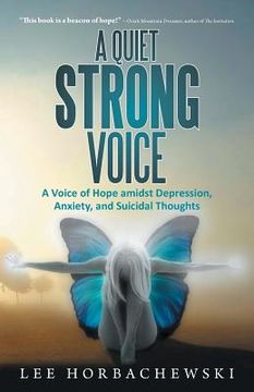 portada A Quiet Strong Voice: A Voice of Hope Amidst Depression, Anxiety, and Suicidal Thoughts (en Inglés)