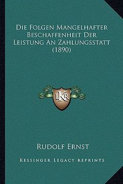 portada Die Folgen Mangelhafter Beschaffenheit Der Leistung An Zahlungsstatt (1890) (en Alemán)