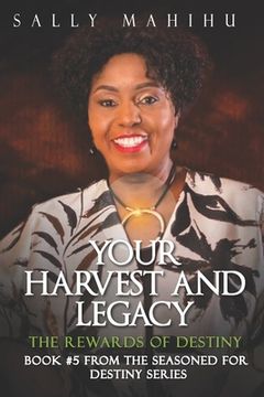 portada Your Harvests and Legacy: The Rewards of Destiny (en Inglés)