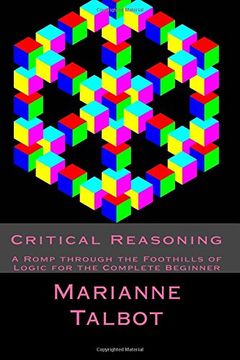 portada Critical Reasoning: A Romp Through the Foothills of Logic for the Complete Beginner (en Inglés)