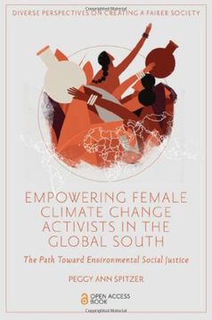 portada Empowering Female Climate Change Activists in the Global South: The Path Toward Environmental Social Justice (Diverse Perspectives on Creating a Fairer Society) (in English)