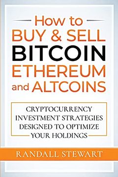 portada How to buy & Sell Bitcoin, Ethereum and Altcoins: Cryptocurrency Investment Strategies Designed to Optimize Your Holdings (en Inglés)