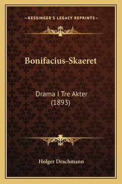 portada Bonifacius-Skaeret: Drama I Tre Akter (1893) (in Danés)