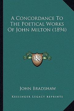 portada a concordance to the poetical works of john milton (1894) a concordance to the poetical works of john milton (1894) (en Inglés)
