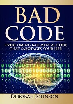 portada Bad Code: Overcoming bad Mental Code That Sabotages Your Life (en Inglés)