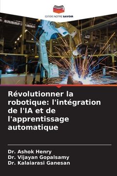 portada Révolutionner la robotique: l'intégration de l'IA et de l'apprentissage automatique (en Francés)