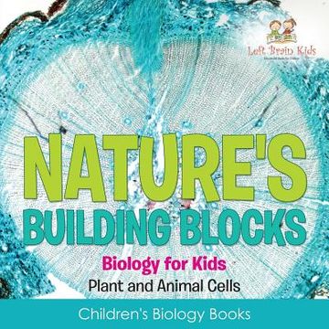 portada Nature's Building Blocks - Biology for Kids (Plant and Animal Cells) - Children's Biology Books (en Inglés)