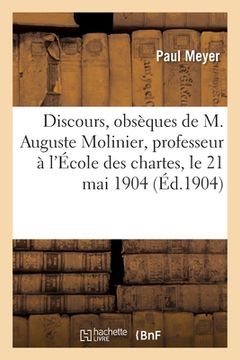 portada Discours Prononcés Aux Obsèques de M. Auguste Molinier, Professeur À l'École Des Chartes: Le 21 Mai 1904 (in French)