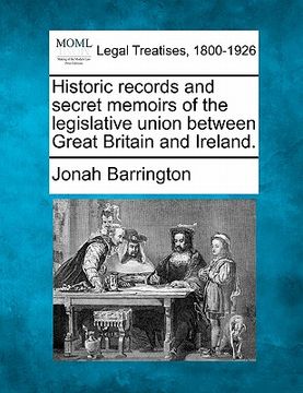 portada historic records and secret memoirs of the legislative union between great britain and ireland. (en Inglés)