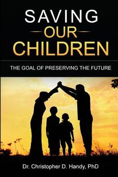 portada Saving Our Children: The Goal of Preserving the future (en Inglés)