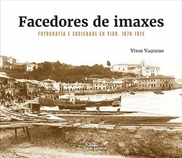 portada Facedores de Imaxes. Fotografia e Sociedade en Vigo. 1870-1915