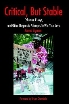 portada critical, but stable: columns, essays, and other desperate attempts to win your love