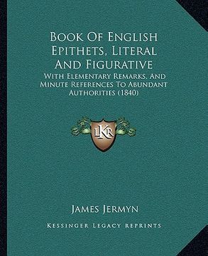 portada book of english epithets, literal and figurative: with elementary remarks, and minute references to abundant authorities (1840)