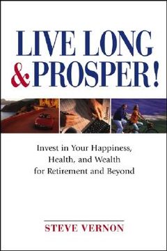 portada live long and prosper: invest in your happiness, health and wealth for retirement and beyond