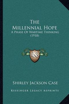 portada the millennial hope: a phase of wartime thinking (1918) (en Inglés)