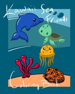 portada Kawaii Sea Friends Coloring Book: A collection of super cute sea animals for coloring fun! A Coloring Book for Children and Adults. Large 8x10 Size. B (en Inglés)