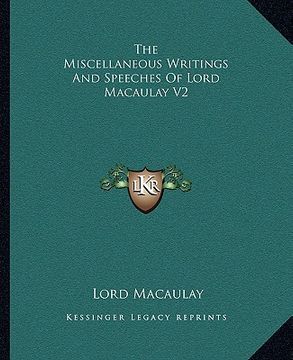 portada the miscellaneous writings and speeches of lord macaulay v2 (en Inglés)
