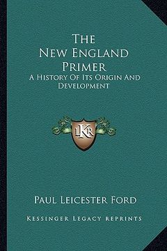 portada the new england primer: a history of its origin and development (en Inglés)