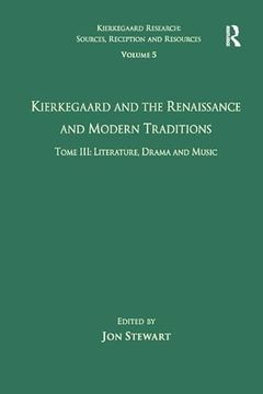 portada Volume 5, Tome Iii: Kierkegaard and the Renaissance and Modern Traditions - Literature, Drama and Music (en Inglés)