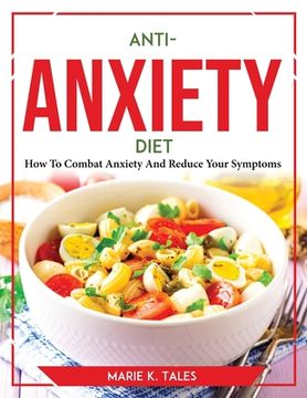 portada Anti-Anxiety Diet: How To Combat Anxiety And Reduce Your Symptoms (en Inglés)
