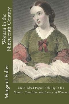 portada Woman in the Nineteenth Century: and Kindred Papers Relating to the Sphere, Condition and Duties, of Woman (in English)