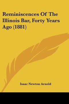 portada reminiscences of the illinois bar, forty years ago (1881) (in English)