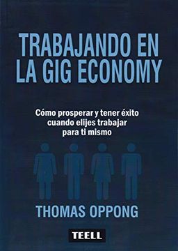 portada Trabajando en la gig Economy: Cómo Prosperar y Teer Éxito Cuando Elijes Trabajar Para tí Mismo (in Spanish)