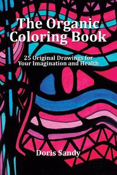 portada The Organic Coloring Book: 25 Original Drawings for Your Imagination and Health (en Inglés)