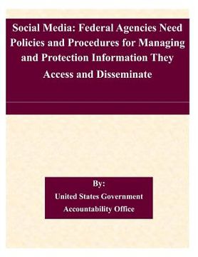 portada Social Media: Federal Agencies Need Policies and Procedures for Managing and Protection Information They Access and Disseminate (en Inglés)
