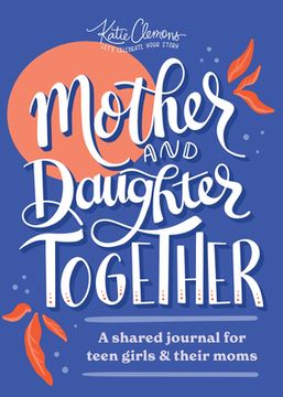 portada Mother and Daughter Together: A Shared Journal for Teen Girls & Their Moms (en Inglés)