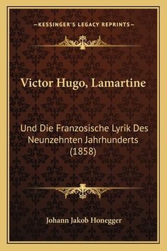 portada Victor Hugo, Lamartine: Und Die Franzosische Lyrik Des Neunzehnten Jahrhunderts (1858) (in German)