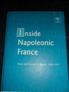 portada Inside Napoleonic France: State and Society in Rouen, 1800–1815