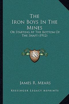 portada the iron boys in the mines: or starting at the bottom of the shaft (1912) (in English)