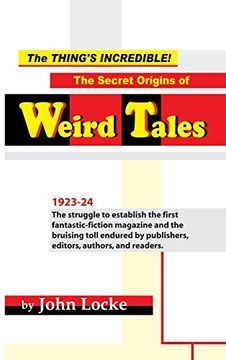 portada The Thing's Incredible! The Secret Origins of Weird Tales (in English)