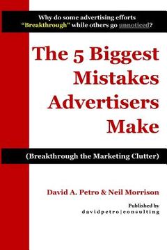 portada The 5 Biggest Mistakes Advertisers Make: Breakthrough the Marketing Clutter (en Inglés)