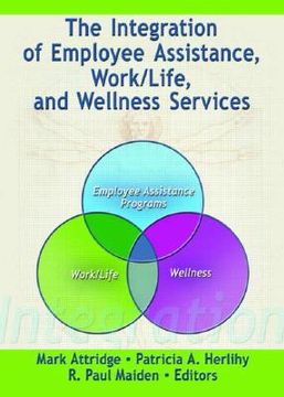 portada the integration of employee assistance, work/life, and wellness services (en Inglés)