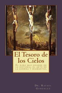 portada El Tesoro De Los Cielos: El Robo Mas Grande De La Historia, El Arte De La Guerra Y Diamantes. (spanish Edition)