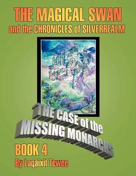 portada the magical swan and the chronicles of silverrealm book 4: the case of the missing monarch (en Inglés)