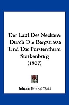 portada Der Lauf Des Neckars: Durch Die Bergstrasse Und Das Furstenthum Starkenburg (1807) (en Alemán)