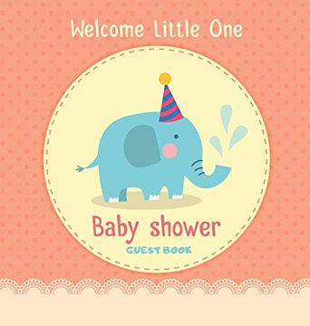 portada Welcome Little one Baby Shower Guest Book: Cute Elephant Baby Boy, Sign in Book Advice for Parents Wishes for a Baby Bonus Gift log Keepsake Pages, Place for a Photo, Glossy Hardcover (en Inglés)