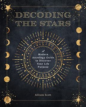 portada Decoding the Stars: A Modern Astrology Guide to Discover Your Life Purpose (11) (Complete Illustrated Encyclopedia) (en Inglés)