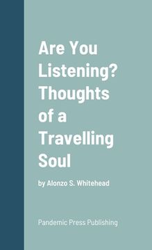 portada Are You Listening? Thoughts of a Travelling Soul: by Alonzo S. Whitehead (en Inglés)