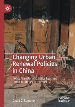 portada Changing Urban Renewal Policies in China: Policy Transfer and Policy Learning Under Multiple Hierarchies