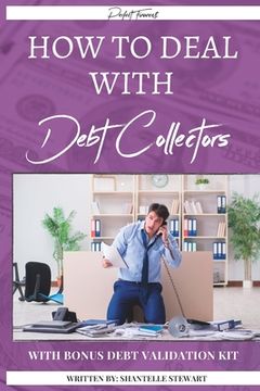 portada How to Deal With Debt Collectors: Bonus: Debt Validation Kit (en Inglés)