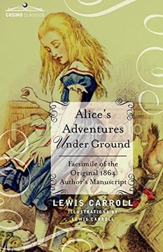 portada Alice's Adventures Under Ground: Facsimile of the Original 1864 Author's Manuscript (in English)