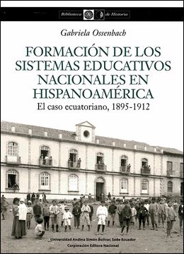 portada Formación de los sistemas educativos nacionales en hispanoamérica: El caso ecuatoriano, 1895-1912