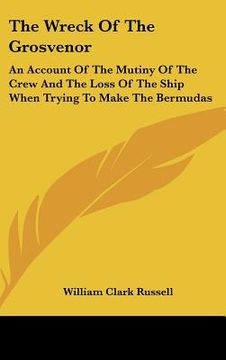 portada the wreck of the grosvenor: an account of the mutiny of the crew and the loss of the ship when trying to make the bermudas