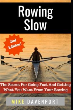 portada Rowing Slow: The Secret For Going Fast And Getting What You Want From Your Rowing (in English)