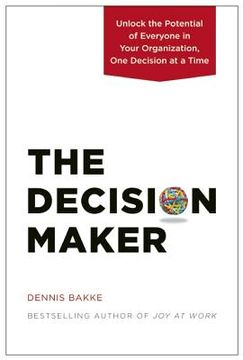 portada the decision maker: unlock the potential of everyone in your organization, one decision at a time