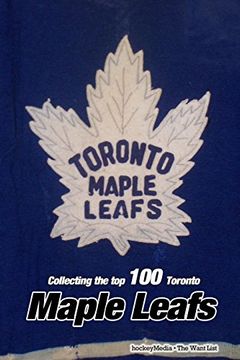 portada Collecting the Top 100 Toronto Maple Leafs (en Inglés)